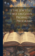 Is the Jew Still First on God's Prophetic Program?: Vital Questions Answered