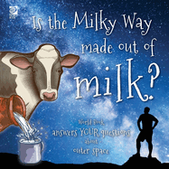 Is the Milky Way Made Out of Milk?: World Book Answers Your Questions about Outer Space