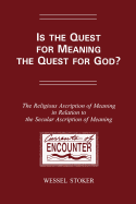 Is the Quest for Meaning the Quest for God?: The Religious Ascription of Meaning in Relation to the Secular Ascription of Meaning: A Theological Study