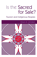 Is the Sacred for Sale: Tourism and Indigenous Peoples