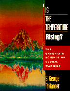 Is the Temperature Rising?: The Uncertain Science of Global Warming - Philander, S George