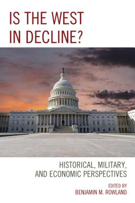 Is the West in Decline?: Historical, Military, and Economic Perspectives - Rowland, Benjamin M. (Contributions by), and Adomeit, Hannes (Contributions by), and Allin, Dana (Contributions by)