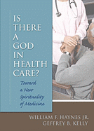 Is There a God in Health Care: Toward a New Spirituality of Medicine