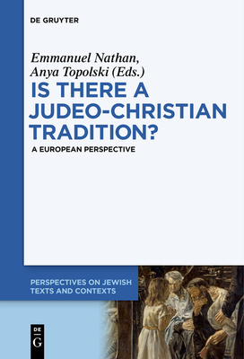 Is There a Judeo-Christian Tradition?: A European Perspective - Nathan, Emmanuel (Editor), and Topolski, Anya (Editor)