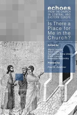 Is There a Place for Me in the Church?: Interviews and Essays - Zulehner, Paul M (Introduction by), and Odak, Stipe (Editor), and Ukleja, Agnieszka Anna (Editor)