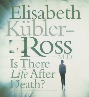Is There Life After Death? - Kubler-Ross, Elisabeth, MD