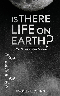 Is There Life on Earth?: (The Transmutation Octave) - Dennis, Kingsley L