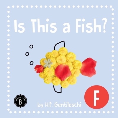 Is This A Fish?: The Letter F Book - Gentileschi, H P