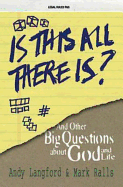 Is This All There Is?: And Other Big Questions about God and Life