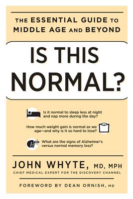 Is This Normal?: The Essential Guide to Middle Age and Beyond - Whyte, John, MD, and Ornish, Dean, Dr., MD (Foreword by)