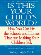 Is This Your Child's World?: How You Can Fix the Schools and Homes That Are Making Your Children Sick - Rapp, Doris J, M. D., F.A.A.P., and D Rapp
