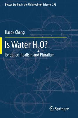 Is Water H2o?: Evidence, Realism and Pluralism - Chang, Hasok