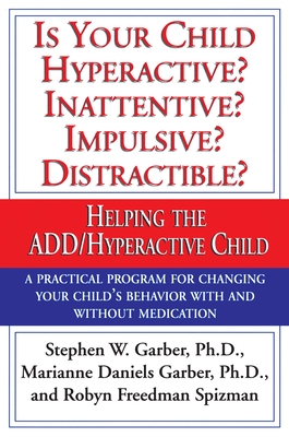Is Your Child Hyperactive? Inattentive? Impulsive? Distractable?: Helping the ADD/Hyperactive Child - Garber, Stephen W, and Garber, Marianne Daniels, and Spizman, Robyn Freedman