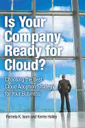 Is Your Company Ready for Cloud?: Choosing the Best Cloud Adoption Strategy for Your Business