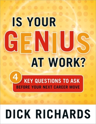 Is Your Genius at Work?: 4 Key Questions to Ask Before Your Next Career Move - Richards, Dick