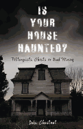 Is Your House Haunted?: Poltergeists, Ghosts or Bad Wiring