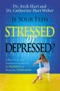 Is Your Teen Stressed or Depressed?: A Practical and Inspirational Guide for Parents of Hurting Teens