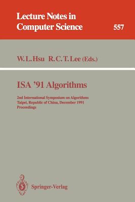 ISA '91 Algorithms: 2nd International Symposium on Algorithms, Taipei, Republic of China, December 16-18, 1991. Proceedings - Hsu, Wen-Lian (Editor), and Lee, R C T (Editor)