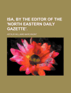 ISA, by the Editor of the 'North Eastern Daily Gazette'