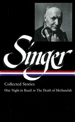 Isaac Bashevis Singer: Collected Stories Vol. 3: (LOA #151) : One Night in Brazil to The Death of Methuselah - Singer, Isaac Bashevis, and Stavans, Ilan (Editor)