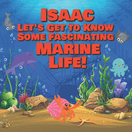 Isaac Let's Get to Know Some Fascinating Marine Life!: Personalized Baby Books with Your Child's Name in the Story - Ocean Animals Books for Toddlers - Children's Books Ages 1-3