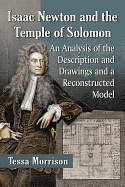 Isaac Newton and the Temple of Solomon: An Analysis of the Description and Drawings and a Reconstructed Model