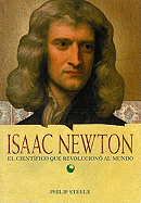Isaac Newton: El Cientfico Que Revolucion Al Mundo: El Cientfico Que Revolucion Al Mundo