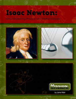 Isaac Newton: Groundbreaking Physicist and Mathematician - Weir, Jane
