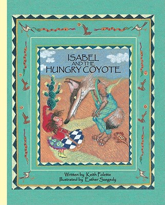 Isabel and the Hungry Coyote - Polette, Keith, and Szegedy, Esther