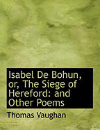 Isabel de Bohun, the Siege of Hereford: And Other Poems