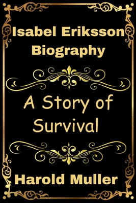 Isabel Eriksson Biography: A story of Survival - Muller, Harold