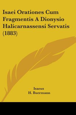 Isaei Orationes Cum Fragmentis a Dionysio Halicarnassensi Servatis (1883) - Isaeus, and Buermann, H (Editor)