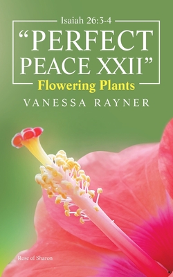 Isaiah 26: 3-4 "Perfect Peace Xxii" Flowering Plants - Rayner, Vanessa