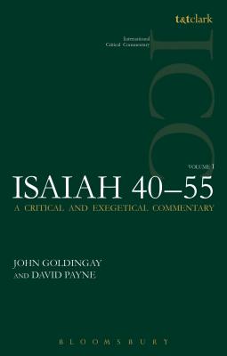 Isaiah 40-55 Vol 1 (ICC): A Critical and Exegetical Commentary - Goldingay, John, Dr., and Payne, David