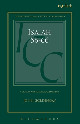 Isaiah 56-66 (ICC): A Critical and Exegetical Commentary - Goldingay, John