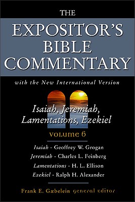 Isaiah, Jeremiah, Lamentations, Ezekiel: Volume 6 - Grogan, Geoffrey W, Rev., and Gaebelein, Frank E (Editor), and Alexander, Ralph H (Contributions by)