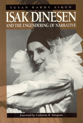 Isak Dinesen and the Engendering of Narrative - Aiken, Susan Hardy