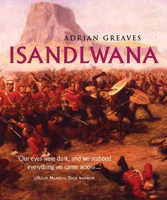 Isandlwana - Greaves, Adrian, and Holmes, Richard (Foreword by)