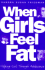 When Girls Feel Fat: Helping Girls Through Adolescence