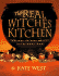 The Real Witches' Kitchen: Spells, Recipes, Oils, Lotions and Potions From the Witches' Hearth