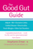 The Good Gut Guide: Help for Ibs, Ulcerative Colitis, Crohns Disease, Diverticulitis, Food Allergies and Other Gut Problems