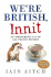 We'Re British, Innit: an Irreverent a-Z of All Things British