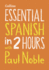 Essential Spanish in 2 Hours With Paul Noble: Your Key to Language Success With the Bestselling Language Coach