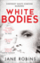 White Bodies: a Gripping Psychological Thriller for Fans of Clare Mackintosh and Lisa Jewell