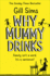 Why Mummy Drinks: the Sunday Times Number One Bestselling Author