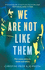 We Are Not Like Them