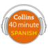 Collins 40 Minute Spanish: Learn to Speak Spanish in Minutes with Collins