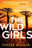 The Wild Girls: From the Author of Gripping Books Like the Babysitter Comes the Most Exhilarating and Escapist Psychological Crime Thriller of 2021!