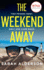 The Weekend Away: the Bestselling Thriller Behind the Major Netflix Movie Starring Leighton Meester Out Now