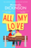 All My Love: a Relatable and Warm-Hearted Love Story of Will They Wont They From the Bestselling Author